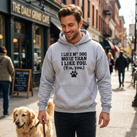 Load image into Gallery viewer, Light grey hoodie with text "I Like My Dog More Than I Like You. (Yes, you.)